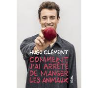 Comment j'ai arrêté de manger les animaux - Hugo Clément - Seuil - broché - Guide
