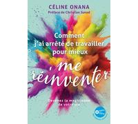 Comment J'ai Arrêté De Travailler Pour Mieux Me Réinventer - Devenez La Magicienne De Votre Vie
