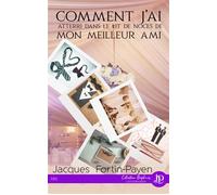 Comment j'ai atterri dans le lit de noces de mon meilleur ami - Jacques Fortin-Payen - Juno Publishing - broché - Roman