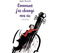 Comment j'ai changé ma vie Agnès Desarthe (Auteur), Anaïs Vaugelade (Illustration)