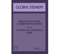Comment j'ai commencé à écrire suivi de Après le black power, la libération des femmes - Gloria Steinem - Du Portrait Eds - broché - Essai
