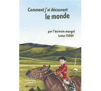 COMMENT J'AI DÉCOUVERT LE MONDE. par l'écrivain mongol Ludon Tudev - TUDEV Lodon - Borealia - broché - Contes et légendes jeunesse