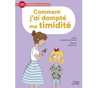 Comment j'ai dompté ma timidité - CE1: Premières Lectures