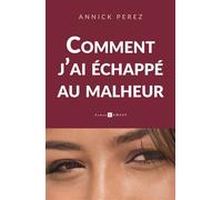 Comment j'ai échappé au malheur - Annick Perez - Ramsay - broché - Roman