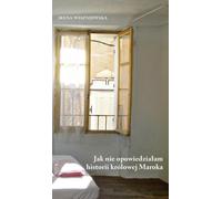 Comment j'ai échoué à raconter l'histoire de la reine du Maroc (Buch auf Polnisch)