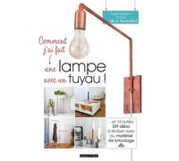 Comment J'ai Fait Une Lampe Avec Un Tuyau - Et 14 Autres Diy Déco À Réaliser Avec Du Matériel De Bricolage