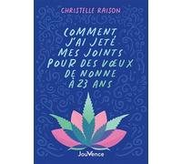 Comment j'ai jeté mes joints pour des voeux de nonne à 23 ans Christelle Raison (Auteur)