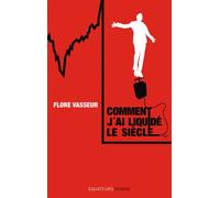 Comment j'ai liquide le monde - Flore Vasseur - Des Equateurs Eds - broché - Roman