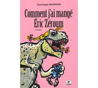 Comment j'ai mangé Eric Zéroum - Dominique Delpiroux - Empreinte Eds - broché - Roman