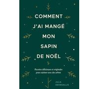 Comment j'ai mangé mon sapin de Noël Recettes délicieuses et originales pour cuisiner avec des arbres - Julia Georgallis - Rouergue - broché - Guide