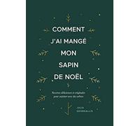 Comment j'ai mangé mon sapin de Noël: Recettes délicieuses et originales pour cuisiner avec des arbres