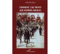 Comment j'ai menti aux Khmers rouges - Kay Chuth - L'harmattan - broché - Récit