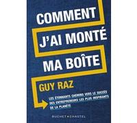 Comment j'ai monté ma boite: LES ETONNANTS CHEMINS VERS LE SUCCES DES ENTREPRENEURS LES PLUS INSPIRANTS DE LA