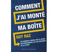 Comment j'ai monté ma boite: LES ETONNANTS CHEMINS VERS LE SUCCES DES ENTREPRENEURS LES PLUS INSPIRANTS DE LA