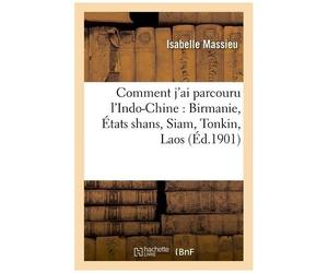 Comment J'ai Parcouru L'indo-Chine : Birmanie, États Shans, Siam, Tonkin, Laos