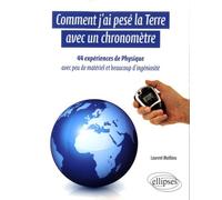 Comment j'ai pesé la Terre avec un chronomètre: 44 expériences de physique avec peu de matériel et beaucoup d'ingéniosité