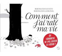 Comment j'ai raté ma vie - Bertrand Santini - Grasset Jeunesse - relié - Bande dessinée