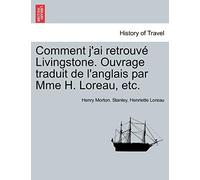 Comment j'ai retrouvé Livingstone. Ouvrage traduit de l'anglais par Mme H. Loreau, etc.