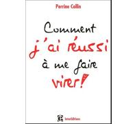 Comment j'ai réussi à me faire virer !