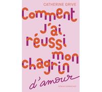 Comment j'ai réussi mon chagrin d'amour