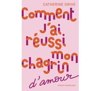 Comment J'ai Réussi Mon Chagrin D'amour