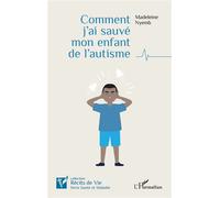 Madeleine Nyemb – Comment j'ai sauvé mon enfant de l'autisme – Récit – Broché – L'Harmattan