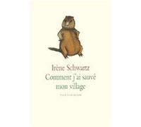 Comment j'ai sauvé mon village Irène Schwartz (Auteur), Alan Mets (Illustration)