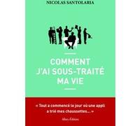 Comment j'ai sous-traité ma vie Nicolas Santolaria (Auteur)