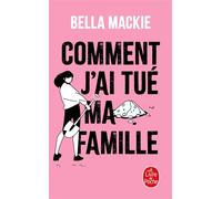 Comment j'ai tué ma famille - Bella Mackie - Lgf - Poche - Roman