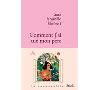 Sara Jaramillo Klinkert – Comment j'ai tué mon père – Roman – Broché