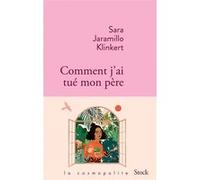 Sara Jaramillo Klinkert – Comment j'ai tué mon père – Roman – Broché