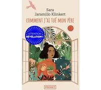 Comment j'ai tué mon père Sara Jaramillo Klinkert (Auteur), Anne Plantagenet (Traduction)