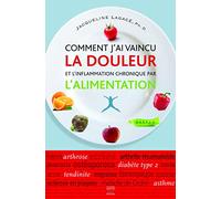 Comment j'ai vaincu la douleur et l'inflammation chronique par l'alimentation