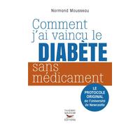 Comment j'ai vaincu le diabete sans medicament - Mousseau, Normand - Thierry Souccar Eds - broché - Guide