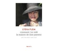Comment j'ai vidé la maison de mes parents Une trilogie familiale - Lydia Flem - Points - Poche - Essai