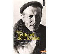 Comment je crois - - Pierre Teilhard de Chardin - Points - Essai