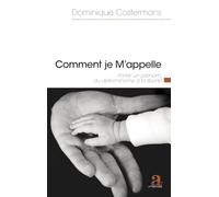 Comment je m'appelle: Porter un prénom, du déterminisme à la liberté