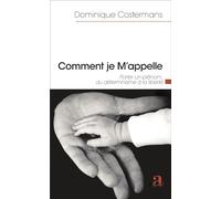 Comment je M'appelle Porter un prénom, du déterminisme à la liberté - Dominique Costermans - Academia Eds - broché - Essai