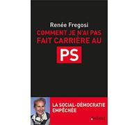 Comment je n'ai pas fait carrière au PS: La social-démocratie empêchée