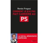 Comment Je N'ai Pas Fait Carrière Au Ps - La Social-Démocratie Empêchée