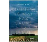 Comment Je N'ai Pas Sauvé La Terre