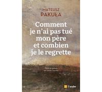 Comment je n'ai pas tué mon père et combien je le regrette - Mateusz Pakula - L'aube Eds De - broché - Essai