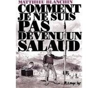 Matthieu Blanchin – Comment je ne suis pas devenu un salaud – Cartonné