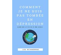 Comment je ne suis pas tombée en dépression: Alors que je vis au 21ème siècle