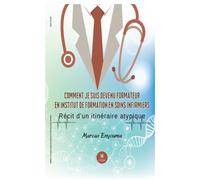 Comment je suis devenu formateur en institut de formation en soins infirmiers Récit d'un itinéraire atypique - Marcus Enyouma - Le Lys Bleu - broché - Récit