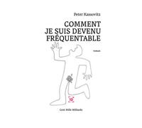 Comment je suis devenu fréquentable - Peter Kassovitz - Cent Mille Milliards - broché - Roman