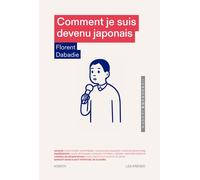 Comment je suis devenu japonais - Florent Dabadie - Les Arenes Eds - broché - Roman