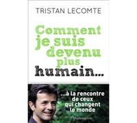 Tristan Lecomte – Comment je suis devenu plus humain... – Flammarion – Broché