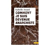 Comment je suis devenue anarchiste - Isabelle Attard - Points - Poche - Essai