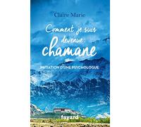 Comment Je Suis Devenue Chamane - Initiation D'une Psychologue
